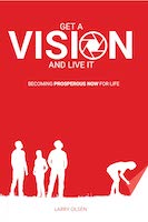 Get A Vision and Live It by Larry Olsen 