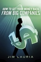 How to Get Your Money Back From Big Companies by Jim Lauria