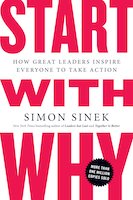 Start with Why: How Great Leaders Inspire Everyone to Take Action by Simon Sinek