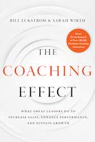 The Coaching Effect : What Great Leaders Do to Increase Sales, Enhance Performance, and Sustain Growth by Bill Eckstrom & Sarah Wirth